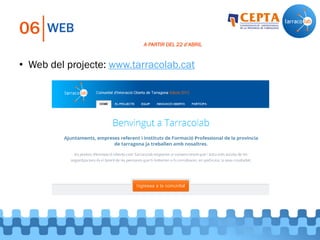WEB06
• Web del projecte: www.tarracolab.cat
A PARTIR DEL 22 d’ABRIL
 