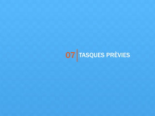 TASQUES PRÈVIES07
 