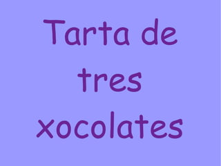 Tarta de tres xocolates 