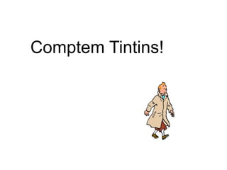 Comptem Tintins!
 