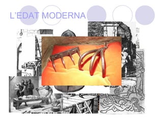 L’EDAT MODERNA
 