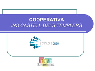 COOPERATIVA
INS CASTELL DELS TEMPLERS
 