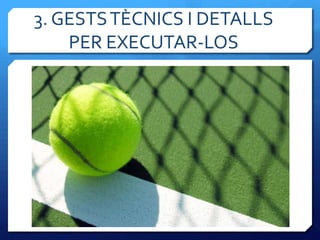 3. GESTS TÈCNICS I DETALLS
    PER EXECUTAR-LOS
 
