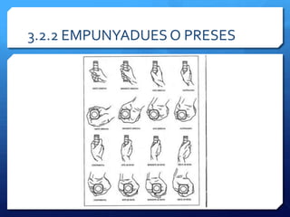 3.2.2 EMPUNYADUES O PRESES
 
