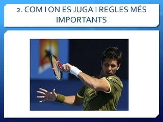 2. COM I ON ES JUGA I REGLES MÉS
          IMPORTANTS
 