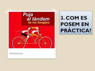3. COM ES
POSEM EN
PRÀCTICA?
METODOLOGIA
 