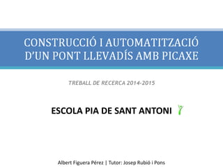 TREBALL DE RECERCA 2014-2015
ESCOLA PIA DE SANT ANTONI
Albert Figuera Pérez | Tutor: Josep Rubió i Pons
 
