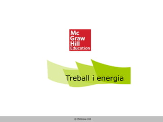 © McGraw-Hill
Treball i energia
 