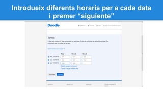 Introdueix diferents horaris per a cada data
i premer “siguiente”
 