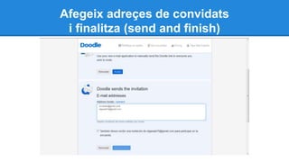 Afegeix adreçes de convidats
i finalitza (send and finish)
 
