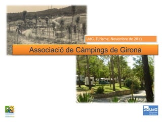 UdG. Turisme, Novembre de 2011

Associació de Càmpings de Girona
 