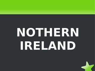NOTHERN
    IRELAND
        
 