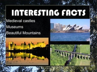INTERESTING FACTS
Medieval castles
Museums
Beautiful Mountains
 