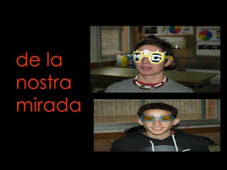 de la nostra mirada 