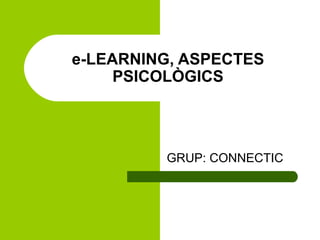 e-LEARNING, ASPECTES PSICOLÒGICS GRUP: CONNECTIC 