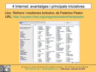 4 Internet: avantatges i principals iniciatives Els refranys a través del temps: De l’oralitat a la Xarxa ─ Víctor Pàmies ...