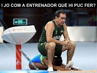 I JO COM A ENTRENADOR QUÈ HI PUC FER? 