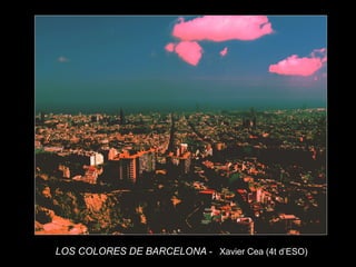 20LOS COLORES DE BARCELONA - Xavier Cea (4t d’ESO)
 