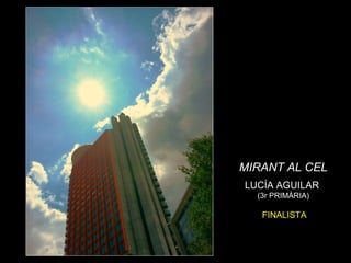 31
MIRANT AL CEL
LUCÍA AGUILAR
(3r PRIMÀRIA)
FINALISTA
 