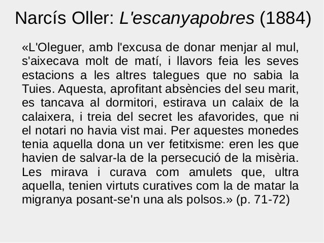 NarcÃ­s Oller: L'escanyapobres (1884)
Â«L'Oleguer, amb l'excusa de donar menjar al mul,
s'aixecava molt de matÃ­, i llavors f...