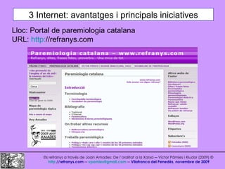 3 Internet: avantatges i principals iniciatives Els refranys a través de Joan Amades: De l’oralitat a la Xarxa ─ Víctor Pà...