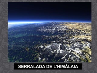 SERRALADA DE L’HIMÀLAIA
 