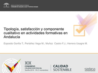 Esposito GonfiaT.; Periáñez Vega M.; Muñoz Castro F.J.; Herrera Usagre M. 
Tipología, satisfacción y componente cualitativo en actividades formativas en Andalucía  