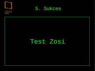 5. Sukces




Test Zosi
 