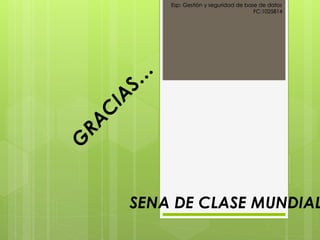 Esp: Gestión y seguridad de base de datos
FC:1025814
SENA DE CLASE MUNDIAL
 