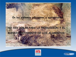 En los sistemas eficientes y sustentables  NO HAY LUGAR PARA LA PRODUCCIÓN Y EL MANEJO DEFICIENTE DE LOS ALIMENTOS 