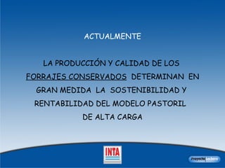 ACTUALMENTE LA PRODUCCIÓN Y CALIDAD DE LOS  FORRAJES CONSERVADOS   DETERMINAN  EN GRAN MEDIDA  LA  SOSTENIBILIDAD Y  RENTABILIDAD DEL MODELO PASTORIL  DE ALTA CARGA 