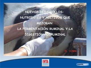 NUEVOS DESARROLLOS:  NUTRIENTES Y ADITIVOS QUE MEJORAN  LA FERMENTACIÓN RUMINAL Y LA DIGESTIÓN POSRUMINAL 