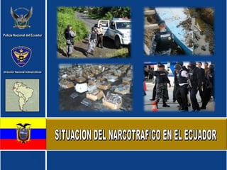 Policía Nacional del Ecuador




Dirección Nacional Antinarcóticos
 