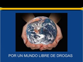 POR UN MUNDO LIBRE DE DROGAS
 