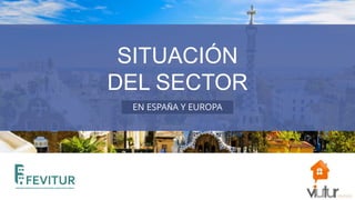 SITUACIÓN
DEL SECTOR
EN ESPAÑA Y EUROPA
 