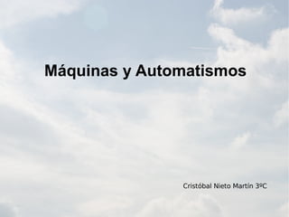 Máquinas y Automatismos Cristóbal Nieto Martín 3ºC 