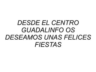 DESDE EL CENTRO GUADALINFO OS DESEAMOS UNAS FELICES FIESTAS 