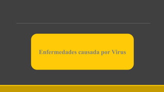 Enfermedades causada por Virus
 