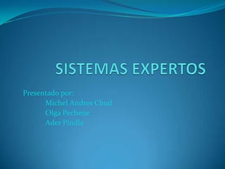 Presentado por:
      Michel Andres Chud
      Olga Pechene
      Ader Pinilla
 