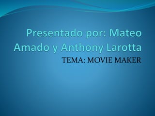 TEMA: MOVIE MAKER
 