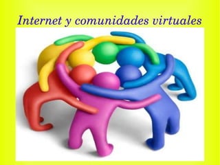 Internet y comunidades virtuales 
