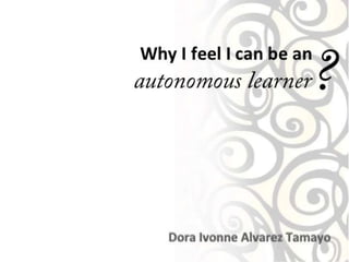 Why I feel I can be an autonomous learner?