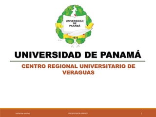 UNIVERSIDAD DE PANAMÁ
CENTRO REGIONAL UNIVERSITARIO DE
VERAGUAS
katherine sanchez PRESENTADOR GRÁFICO 1
 