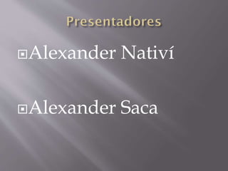 Alexander Nativí
Alexander Saca
 