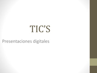 TIC’S 
Presentaciones digitales 
 