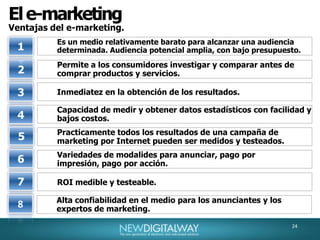 27El e-marketingEl e-marketing y las redes sociales.Una nueva manera de trabajar, comprar, jugar y comunicarse.1/3 del planeta esta conectado a Internet. Los mercados adquieren una dimensión global.Las altas penetraciones modifican la economía. Nuevas empresas surgidas de Internet amenzan los negocios tradicionales.Internet esta modificando las relaciones entre los actores, empresas, proveedores, distribuidores y consumidores.Las empresas deberán tener un clara estrategia digital.Las empresas iran perdiendo el control sobre su marca.Los influenciadores, millones de personas influenciarán a millones de personas.La relación con las marcas se canalizará a partir de un involucramiento emocional.Areas de interactividad, Blogs, comentarios, redes sociales. El rol del “community manager” en las empresas.27