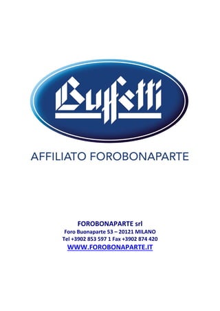 FOROBONAPARTE srl 
Foro Buonaparte 53 – 20121 MILANO 
Tel +3902 853 597 1 Fax +3902 874 420
WWW.FOROBONAPARTE.IT 
 