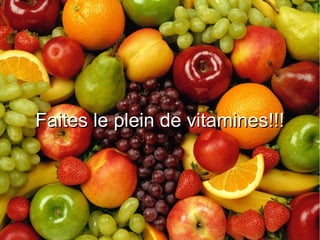 Faites le plein de vitamines!!!Faites le plein de vitamines!!!
 