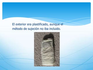 El exterior era plastificado, aunque el
método de sujeción no iba incluido.
 