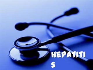 Hepatiti
s
 